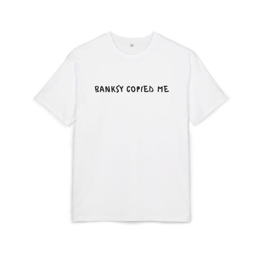 BANKSY COPIED ME TEE